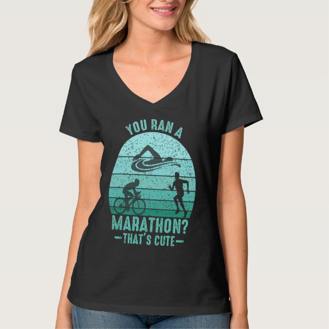 T-shirt You Ran A Marathon Thats Cute Running Sport Triath (Devant)