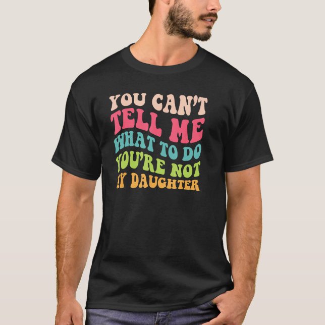 T-shirt You re Not The Daughter For Dads Of Girls Themed H (Devant)