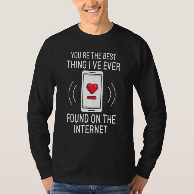 T-shirt You re The Best Thing I ve Ever Found On Internet (Devant)