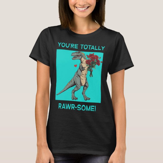 T-shirt You re Totally Rawr some Cute Valentine s Day Dino (Devant)