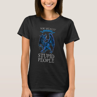 T-shirt You Really Look Like Stupid People Dragons Grumpy