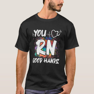 T-shirt You Rn Good Hands Nursing Registered Nurse