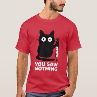 T-shirt You Saw Nothing Black Cat with Knife Funny Design