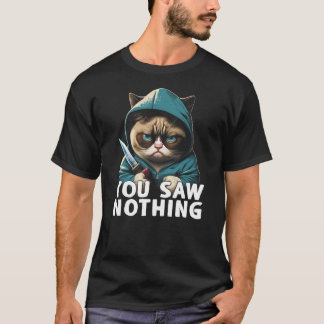 T-shirt You Saw Nothing Funny murderous cat with knife