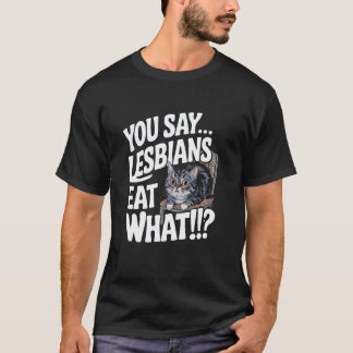 T-shirt You Say Lesbians Eat What Ally Pride Month Gay