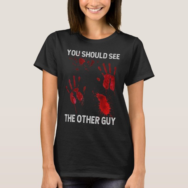 T-shirt You Should See The Other Guy  Sarcastic Bloody (Devant)