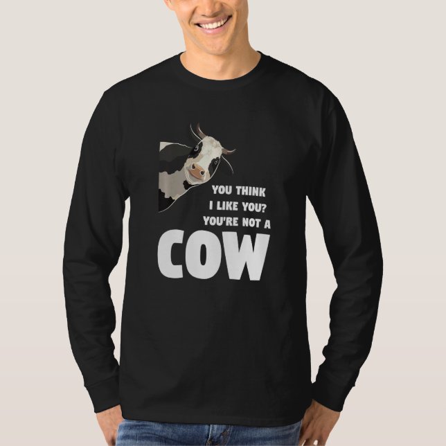 T-shirt You Think I Like You You're Not A Cow Cows Farming (Devant)