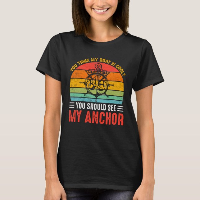 T-shirt You Think My Boat Is Cool You Should See My Anchor (Devant)