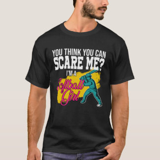 T-shirt you think you can scare me I m a softball girl sof