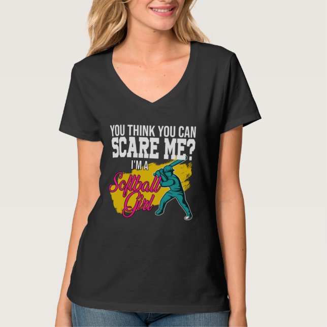 T-shirt you think you can scare me I m a softball girl sof (Devant)