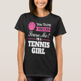 T-shirt you think you can scare me I'm a tennis girl tenni