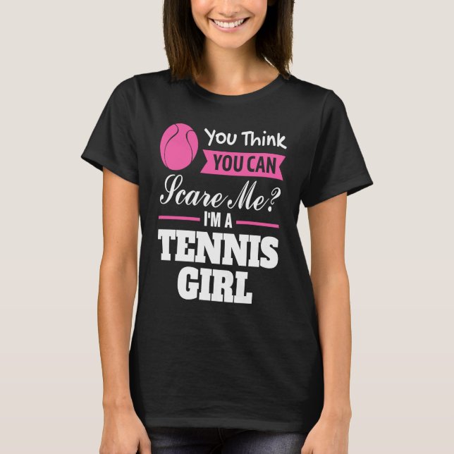 T-shirt you think you can scare me I'm a tennis girl tenni (Devant)