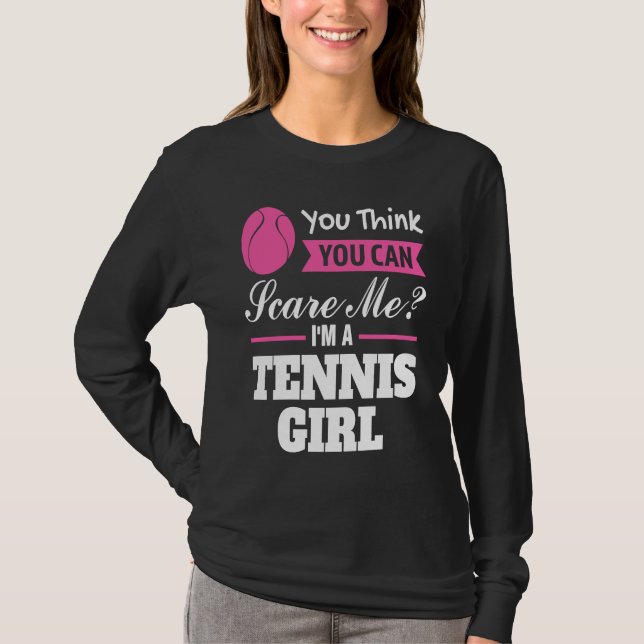 T-shirt you think you can scare me I'm a tennis girl tenni (Devant)