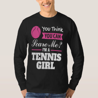 T-shirt you think you can scare me I'm a tennis girl tenni