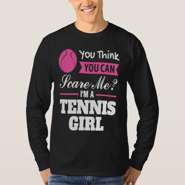 T-shirt you think you can scare me I'm a tennis girl tenni (Devant)