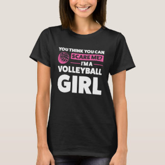 T-shirt you think you can scare me I'm a volleyball girl v
