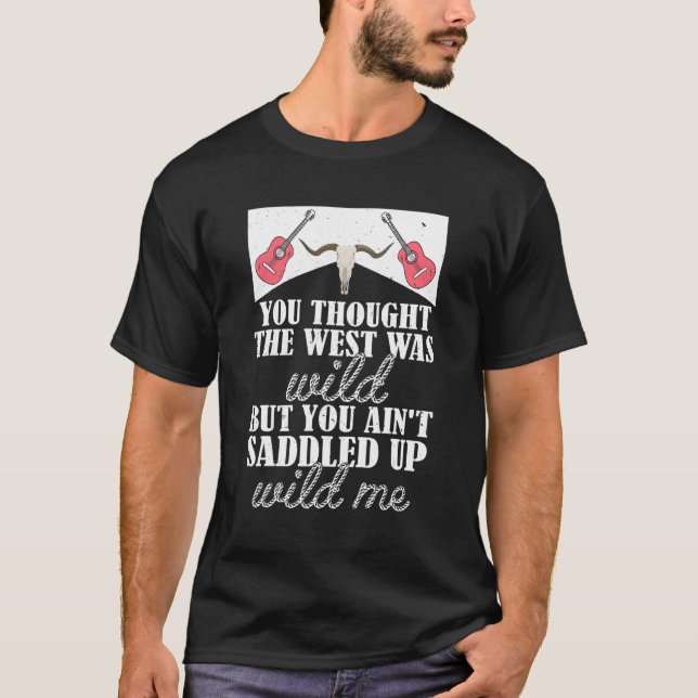 T-shirt You Thought The West Was Wild But You Ain't Saddle (Devant)