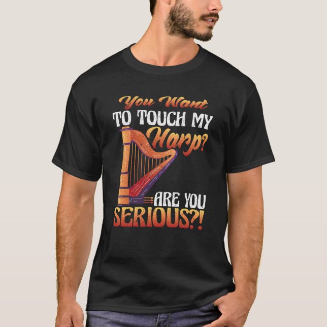 T-shirt You Touch My Harp Are You Serious Harp (Devant)