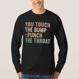 T-shirt You Touch The Bump I Punch Throat  Pregnancy  1