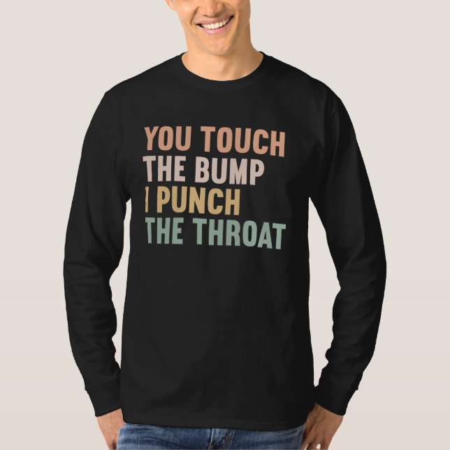 T-shirt You Touch The Bump I Punch Throat  Pregnancy  1 (Devant)