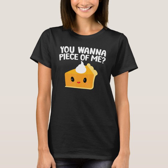T-shirt You Wanna Piece Of Me  Pumpkin Pie Thanksgiving (Devant)