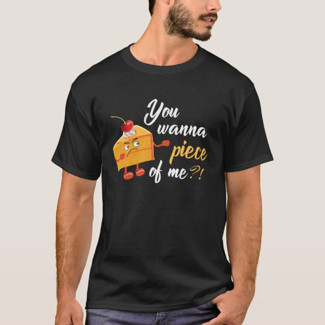 T-shirt You Wanna Piece Of Me Tasty Cake  Pie (Devant)