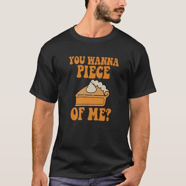 T-shirt You Wanna Piece of Me Thanksgiving  Pumpkin Pie (Devant)