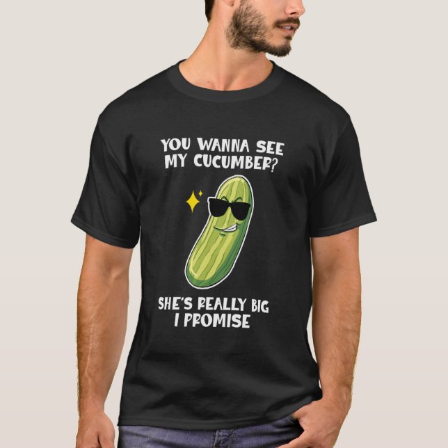T-shirt You Wanna See My Cucumber Vegetables Pickles Cucum (Devant)