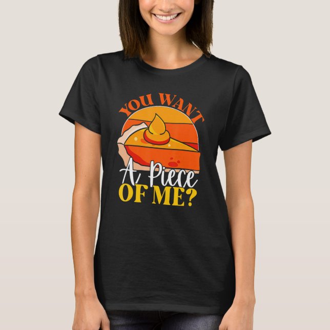T-shirt You Want A Piece Of Me  Pumpkin Slice Of Pie Holid (Devant)
