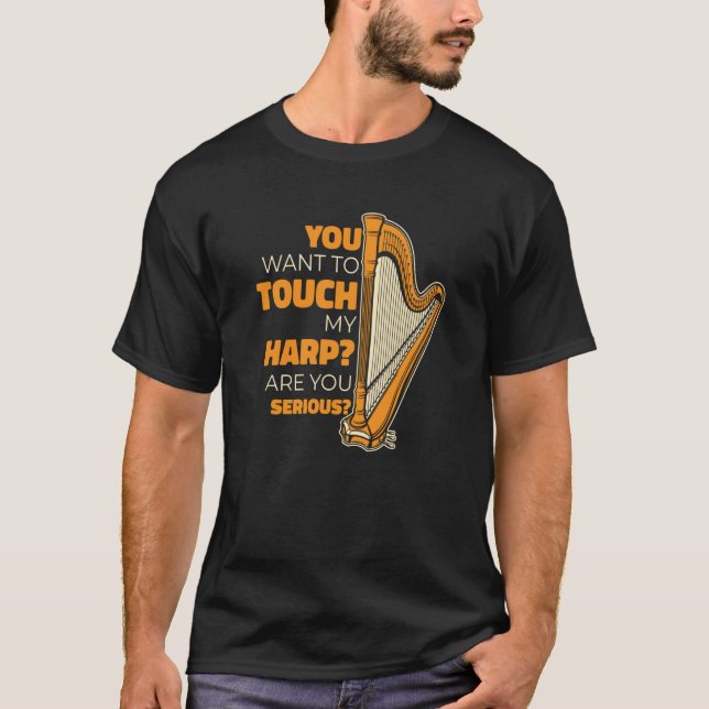 T-shirt You Want To Touch My Harp Konghou Pedal Harp Harp  (Devant)