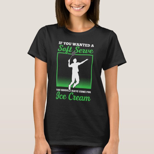 T-shirt You Wanted A Soft Serve You Should Have Come For I (Devant)