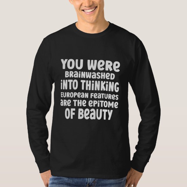 T-shirt You Were Brainwashed Into Thinking European Featur (Devant)