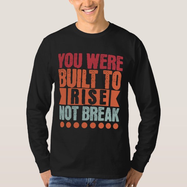 T-shirt You Were Built to Rise, Not Break  (Devant)