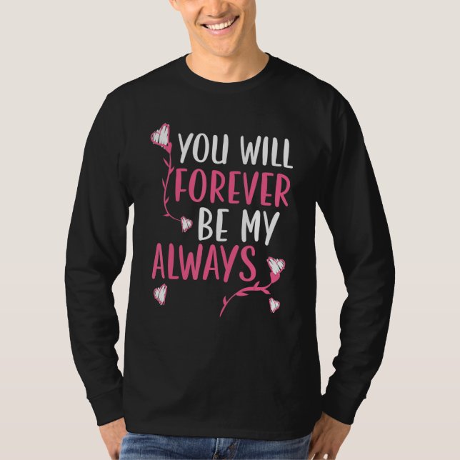 T-shirt You Will Forever Be My Always Valentines Day Heart (Devant)