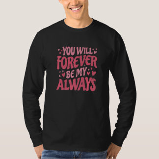 T-shirt You Will Forever Be My Always Vday and Valentines 