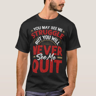 T-shirt You Will Never See Me Quit  Motivational Quote Ins