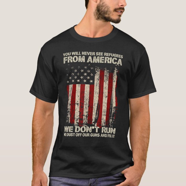 T-shirt You Will Never See Refugees From America US Patrio (Devant)