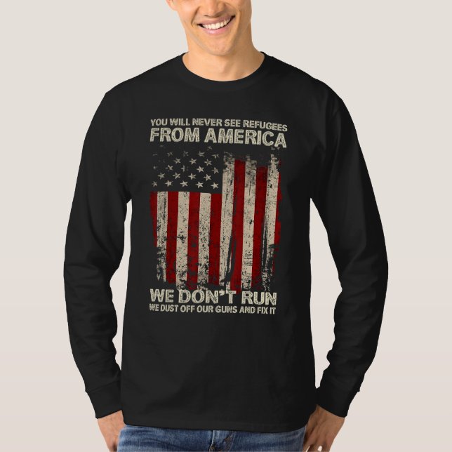 T-shirt You Will Never See Refugees From America US Patrio (Devant)