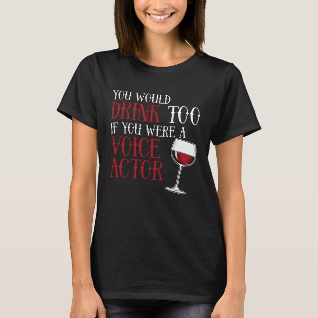 T-shirt You Would Drink Too Voice Actor Voice Over Artist  (Devant)