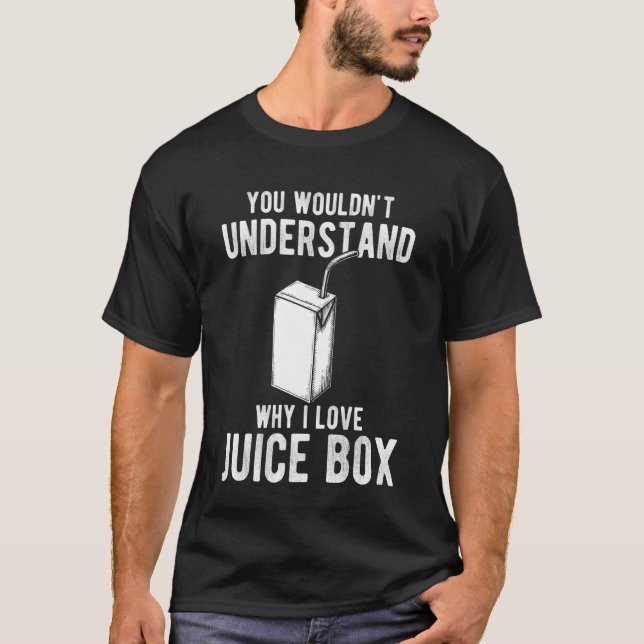 T-shirt You Wouldnt Understand Why I Love Juice Box (Devant)