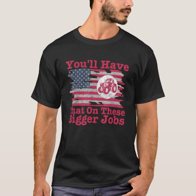 T-shirt You'll Have That On These Bigger Jobs Flag America (Devant)