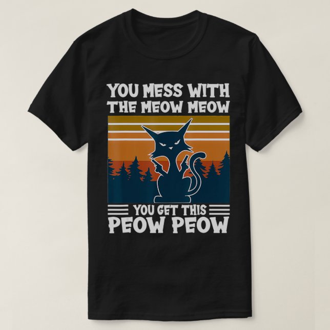 T-shirt YouMessWithTheMeowMeowYouGetThis PeowPeowCatLove (Design devant)