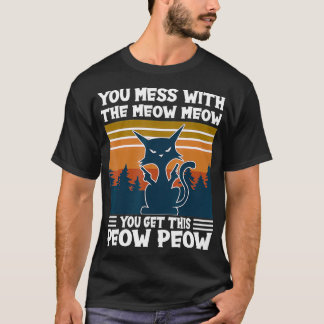 T-shirt YouMessWithTheMeowMeowYouGetThis PeowPeowCatLove