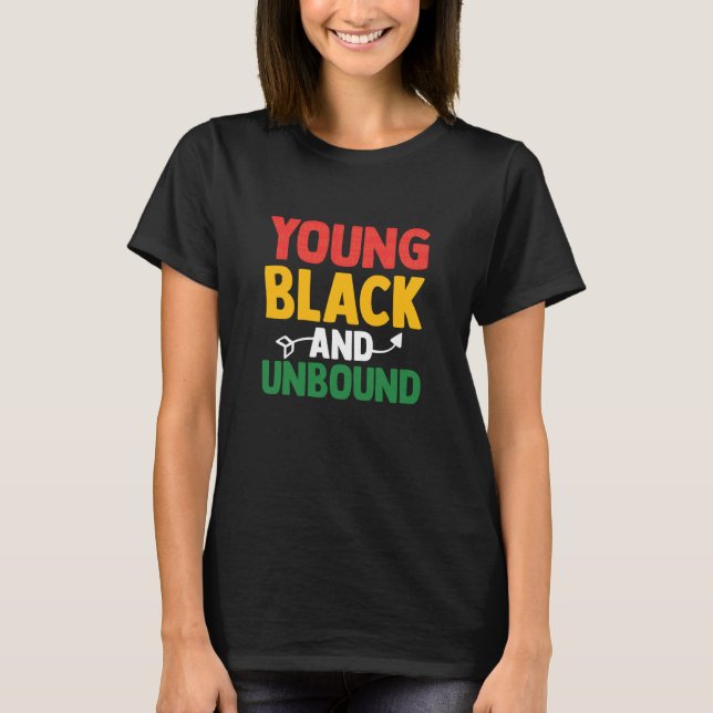 T-shirt Young Black and Unbound Funny Proud Juneteenth Bla (Devant)