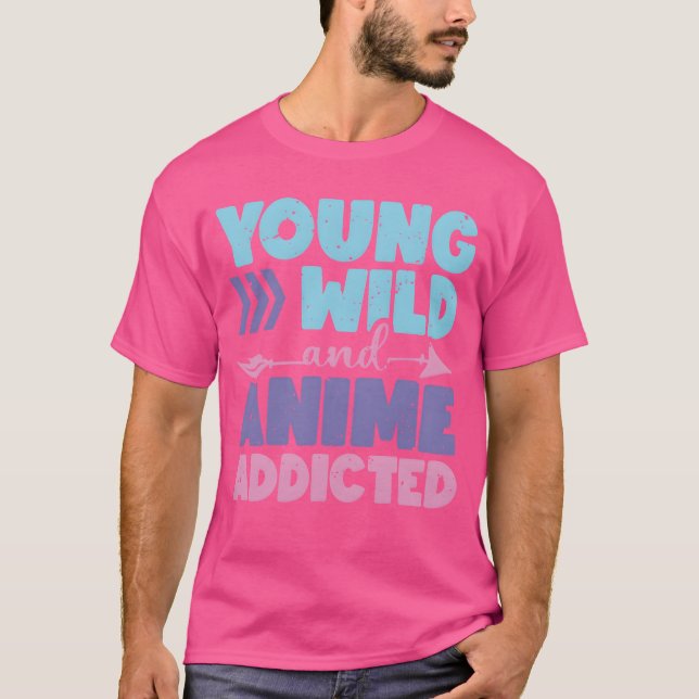 T-shirt Young Wild And Anime Addicted Anime Lover Gift fri (Devant)