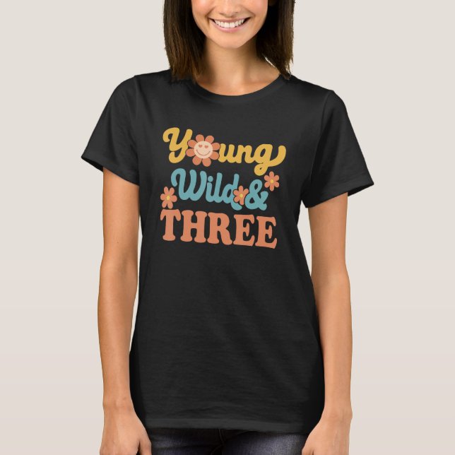 T-shirt Young Wild & Trois Joyeux Anniversaire Je Suis Tro (Devant)
