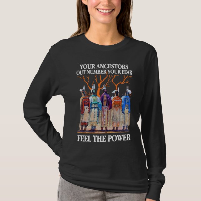 T-shirt Your Ancestors Out Number Your Fear Native America (Devant)