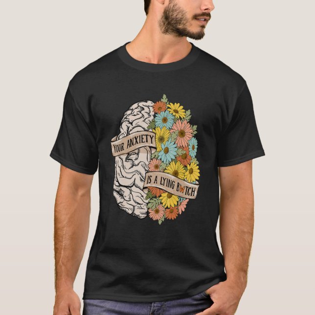 T-shirt Your Anciety is a lying Brain Flowers Health Brain (Devant)