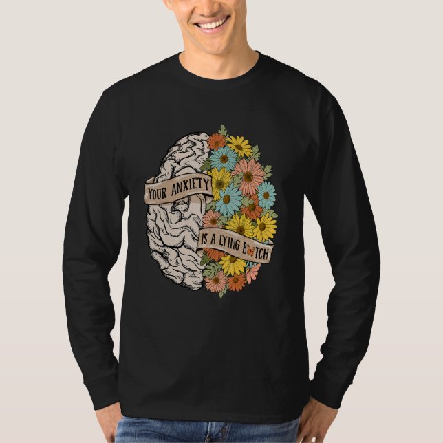 T-shirt Your Anciety is a lying Brain Flowers Health Brain (Devant)