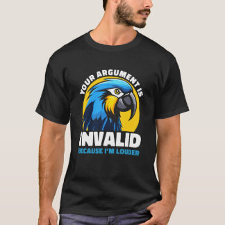 T-shirt Your Argument Is Invalid Funny Loud Parrot Quote H